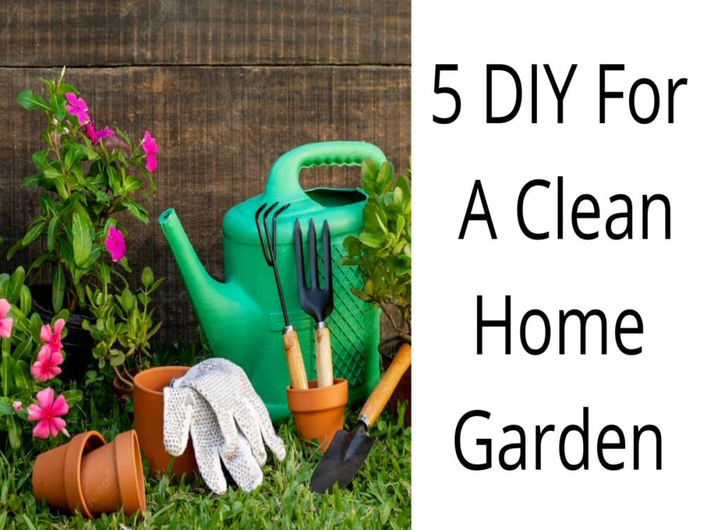 DIY For A Clean Home Garden