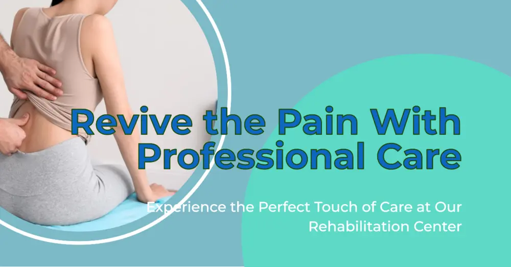 Revive The Pain by Getting the Perfect Touch of Care from Rehab