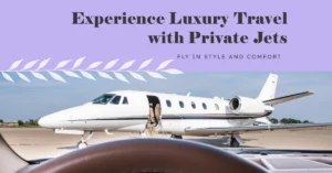 Elevate Your Travel Experience with Private Jets