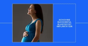 How Do Fertility Experts Yield Positive Results on Blastocyst Implantation
