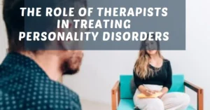 The Role of Therapists in Treating Personality Disorders