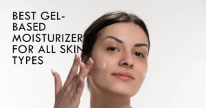 Gel-Based Moisturizers: Best for All Skin Types