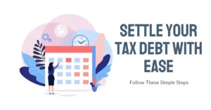 Easy Steps to Settle Your Tax Debt