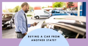 What to Do When You Need to Purchase A Car From Another State