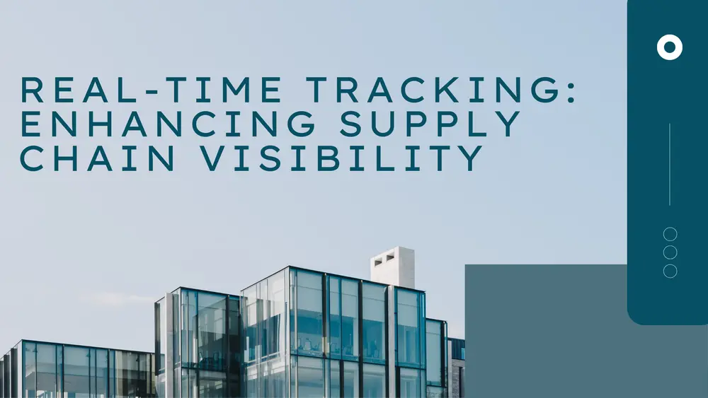 Real-Time Tracking Enhancing Supply Chain Visibility