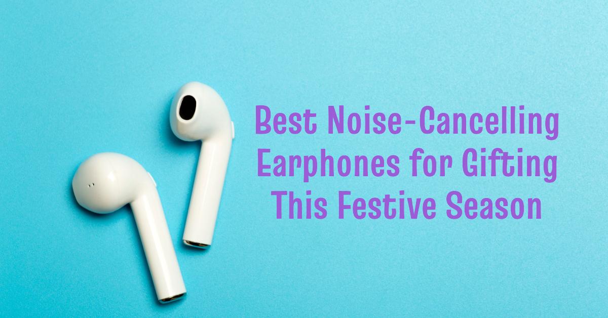 Best Noise-Cancelling Earphones