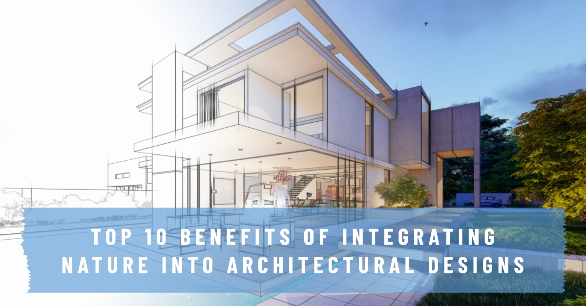 Benefits of Integrating Nature into Architectural Designs